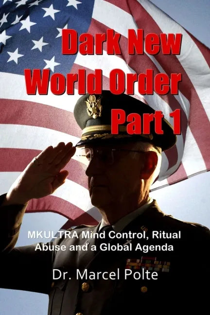 Dark New World Order Part 1: MKULTRA Mind Control, Ritual Abuse and a Global Agenda - Paperback
