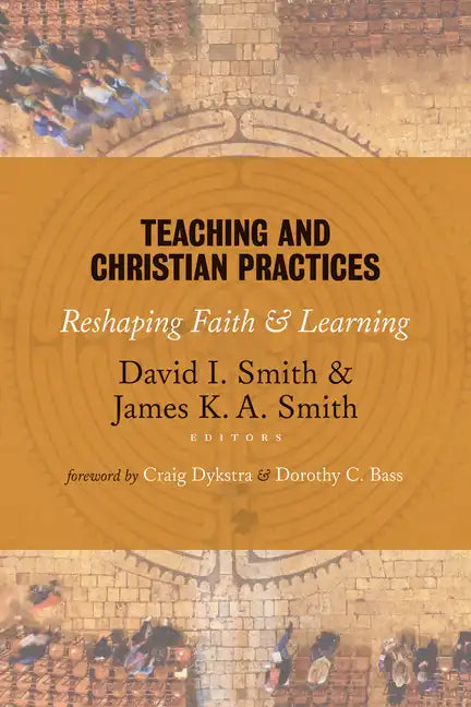 Teaching and Christian Practices: Reshaping Faith and Learning - Paperback