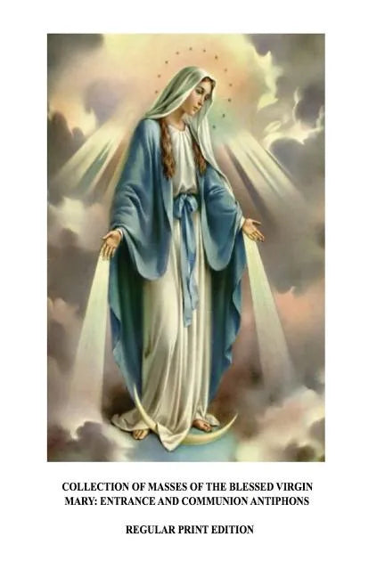 Collection of Masses of the Blessed Virgin Mary: Entrance and Communion Antiphons - Paperback