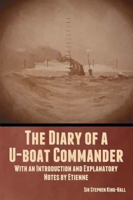 The Diary of a U-boat Commander: With an Introduction and Explanatory Notes by Etienne - Paperback