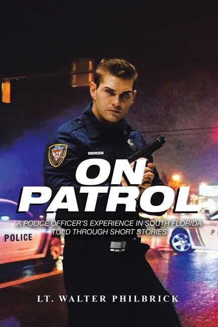 On Patrol: A Police Officer's Experience in South Florida Told Through Short Stories - Paperback