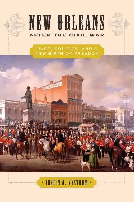 New Orleans After the Civil War: Race, Politics, and a New Birth of Freedom - Paperback