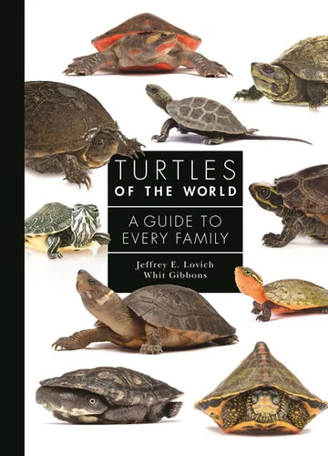 Turtles of the World: A Guide to Every Family - Hardcover