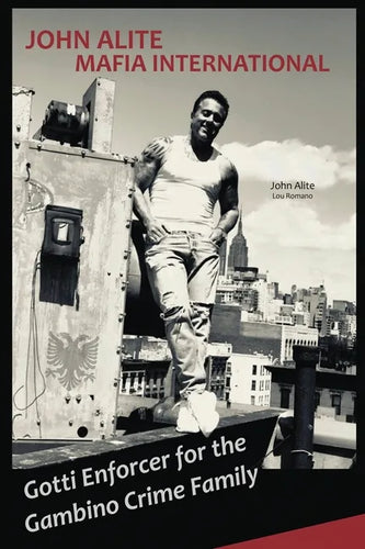 John Alite MAFIA INTERNATIONAL: Gotti Enforcer for the Gambino Crime Family - Paperback