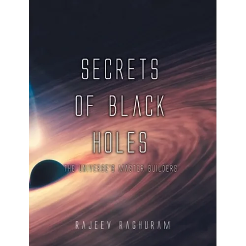 Secrets of Black Holes: The Universe's Master Builders - Hardcover