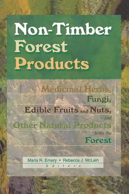 Non-Timber Forest Products: Medicinal Herbs, Fungi, Edible Fruits and Nuts, and Other Natural Products from the Forest - Paperback