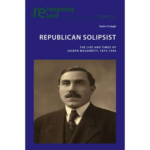 Republican Solipsist: The Life and Times of Joseph McGarrity, 1874-1940 - Paperback