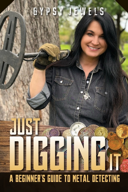 Just Digging It: A Beginner's Guide To Metal Detecting - Paperback