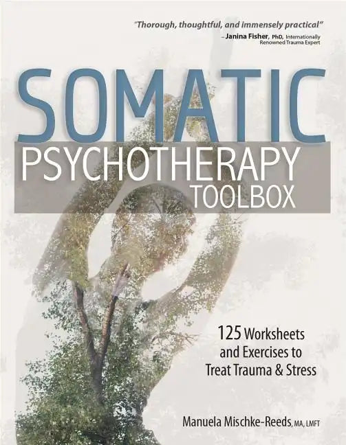 Somatic Psychotherapy Toolbox: 125 Worksheets and Exercises to Treat Trauma & Stress - Paperback