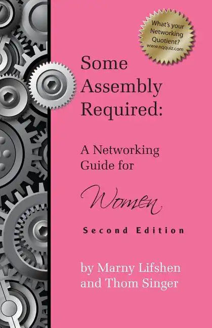 Some Assembly Required: A Networking Guide for Women - Second Edition - Paperback