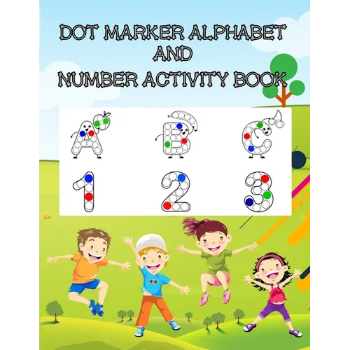 Dot Marker Alphabet and Number Activity Book: A Fun Dot Marker Coloring Activity Book for Kids, Toddlers, Preschool, Kindergarten Ages 3 to 5 - Paperback