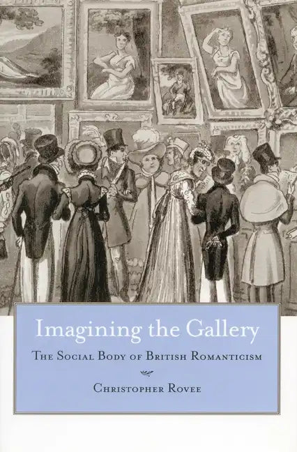 Imagining the Gallery: The Social Body of British Romanticism - Hardcover