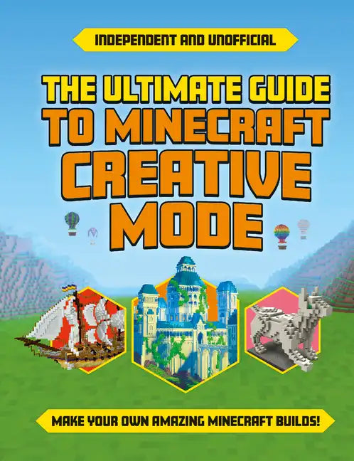 Ultimate Guide to Minecraft Creative Mode (Independent & Unofficial) - Paperback