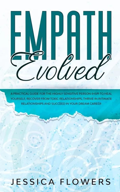 Empath Evolved A Practical Guide for The Highly Sensitive Person (HSP) To Heal Yourself, Recover From Toxic Relationships, Thrive In Intimate Relation - Paperback