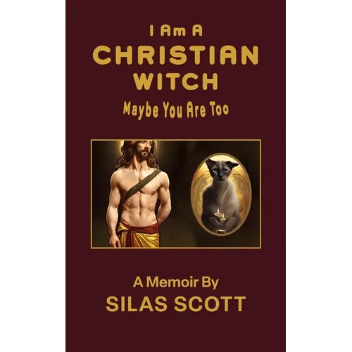 I Am A Christian Witch: Maybe You Are Too - Paperback