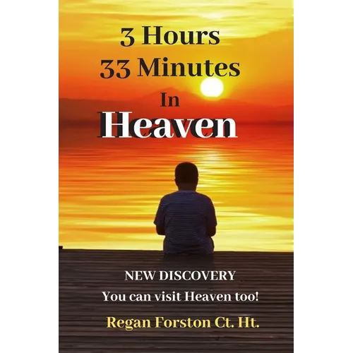 3 Hours 33 Minutes in Heaven: NEW DISCOVERY! Now Anyone Can Visit Heaven. - Paperback