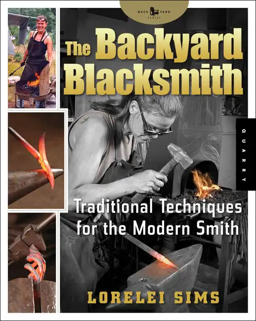 The Backyard Blacksmith: Traditional Techniques for the Modern Smith - Paperback