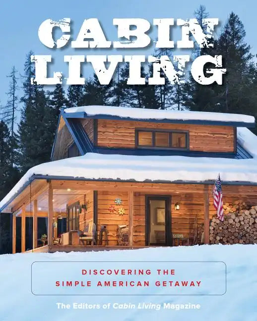 Cabin Living: Discovering the Simple American Getaway - Paperback