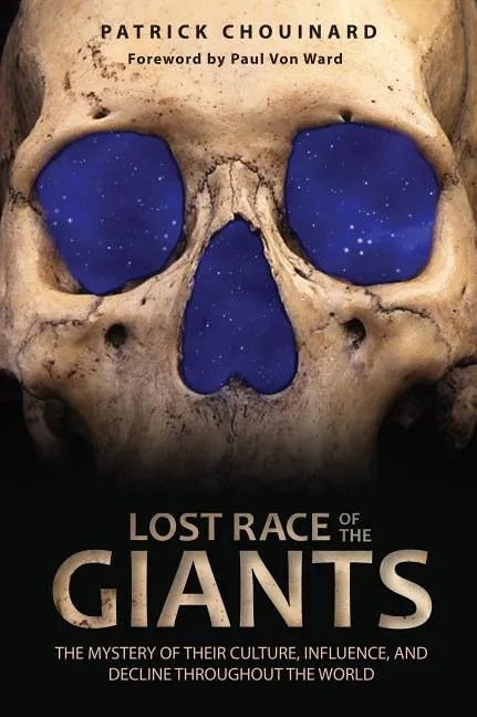 Lost Race of the Giants: The Mystery of Their Culture, Influence, and Decline Throughout the World - Paperback