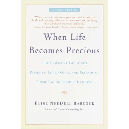 When Life Becomes Precious: The Essential Guide for Patients, Loved Ones, and Friends of Those Facing Serious Illnesses - Paperback
