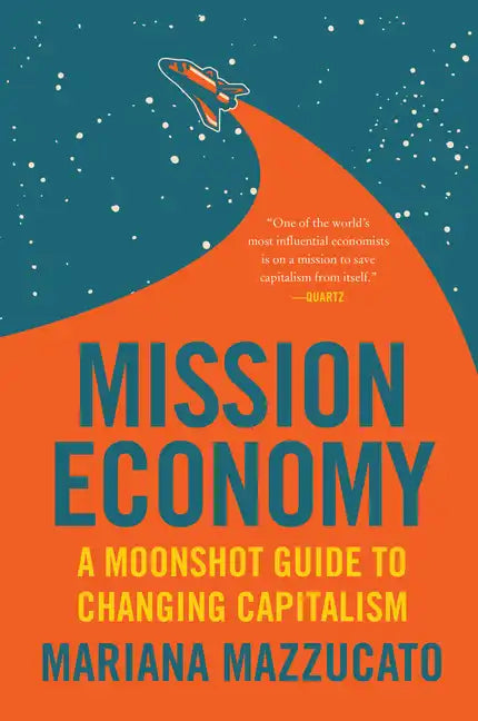 Mission Economy: A Moonshot Guide to Changing Capitalism - Paperback