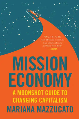 Mission Economy: A Moonshot Guide to Changing Capitalism - Paperback