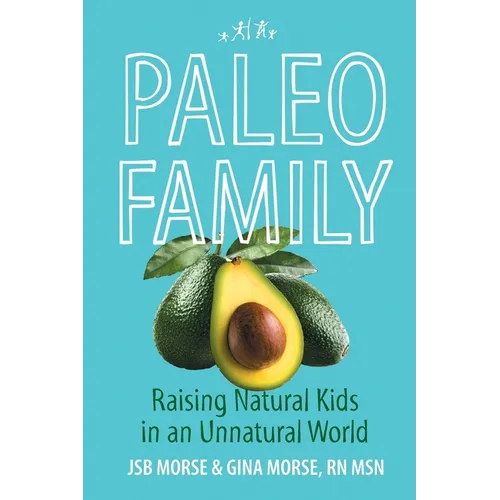 Paleo Family: Raising Natural Kids in an Unnatural World - Paperback