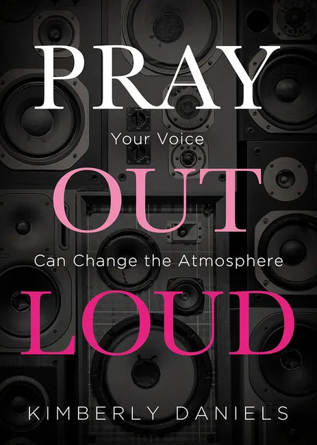 Pray Out Loud: Your Voice Can Change the Atmosphere - Paperback