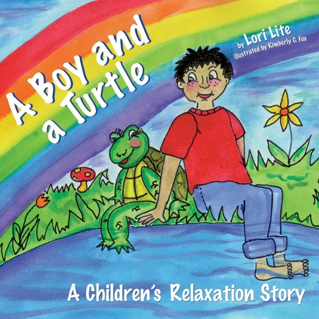 A Boy and a Turtle: A Bedtime Story that Teaches Younger Children how to Visualize to Reduce Stress, Lower Anxiety and Improve Sleep - Paperback