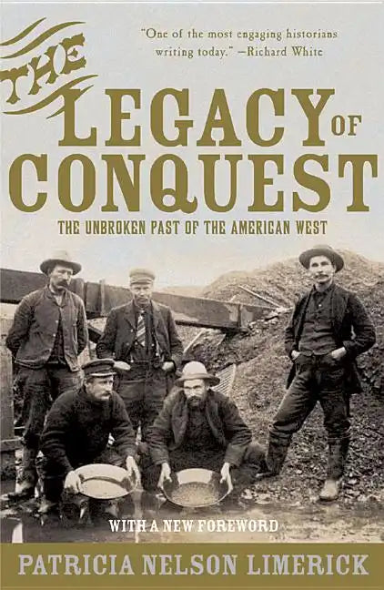 The Legacy of Conquest: The Unbroken Past of the American West - Paperback