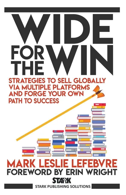 Wide for the Win: Strategies to Sell Globally via Multiple Platforms and Forge Your Own Path to Success - Paperback