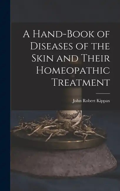 A Hand-Book of Diseases of the Skin and Their Homeopathic Treatment - Hardcover
