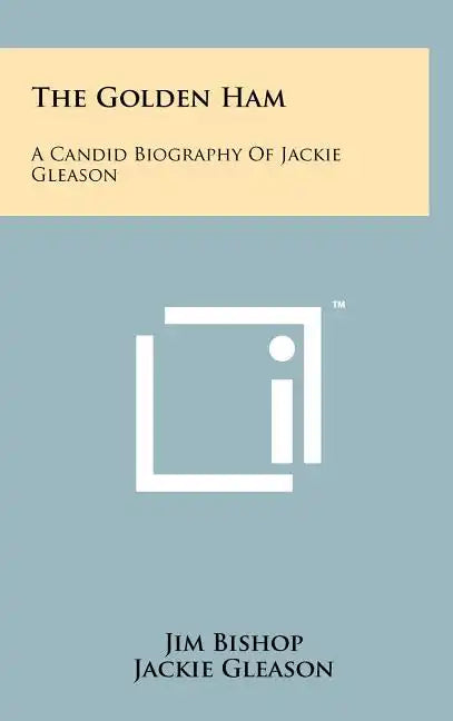 The Golden Ham: A Candid Biography Of Jackie Gleason - Hardcover