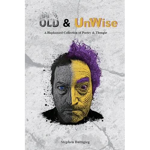 Old & UnWise - A Haphazard Collection of Poetry and Thought - Paperback