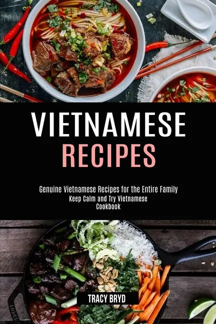 Vietnamese Recipes: Genuine Vietnamese Recipes for the Entire Family (Keep Calm and Try Vietnamese Cookbook) - Paperback