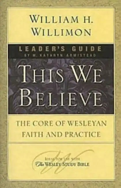 This We Believe Leader's Guide: The Core of Wesleyan Faith and Practice - Paperback
