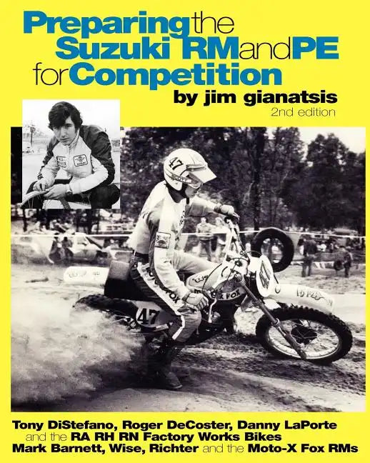 Preparing the Suzuki RM and PE for Competition: Tony DiStefano, Roger DeCoster, Danny LaPorte and the RA RH RN Suzuki Factory Works Bikes - Mark Barne - Paperback