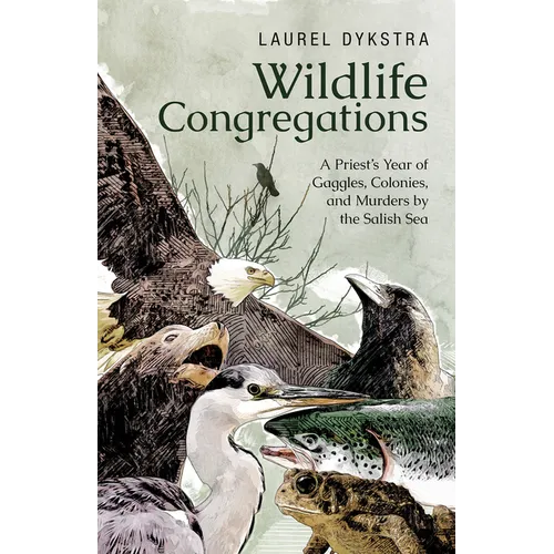 Wildlife Congregations: A Priest's Year of Gaggles, Colonies and Murders by the Salish Sea - Paperback