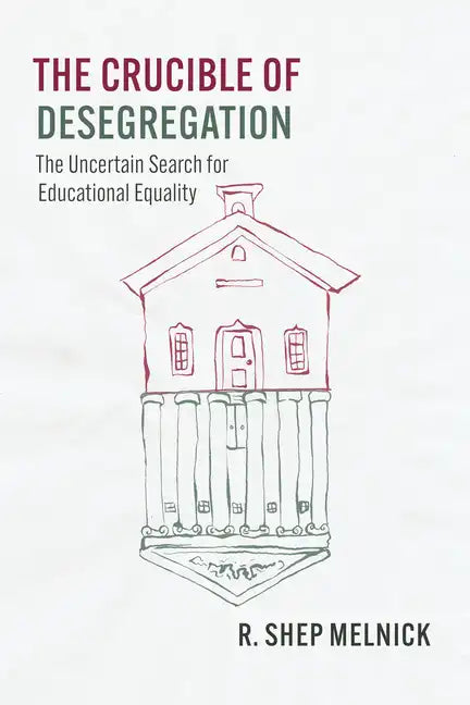 The Crucible of Desegregation: The Uncertain Search for Educational Equality - Paperback