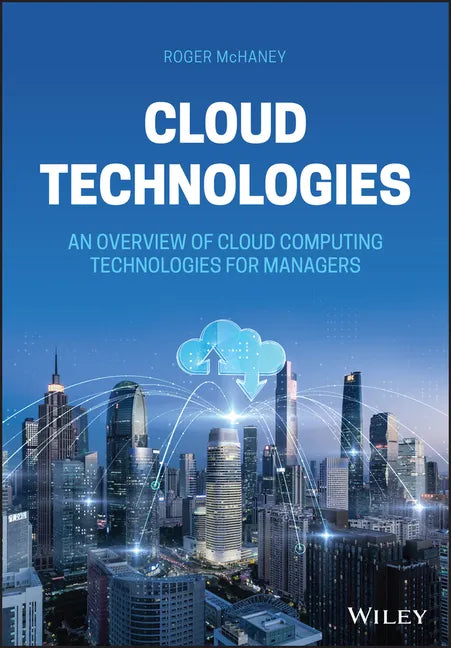 Cloud Technologies: An Overview of Cloud Computing Technologies for Managers - Hardcover