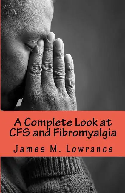 A Complete Look at CFS and Fibromyalgia: The Syndromes of Fatigue and Body Pain - Paperback