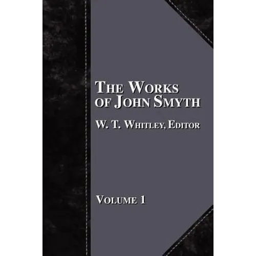 The Works of John Smyth - Volume 1 - Paperback
