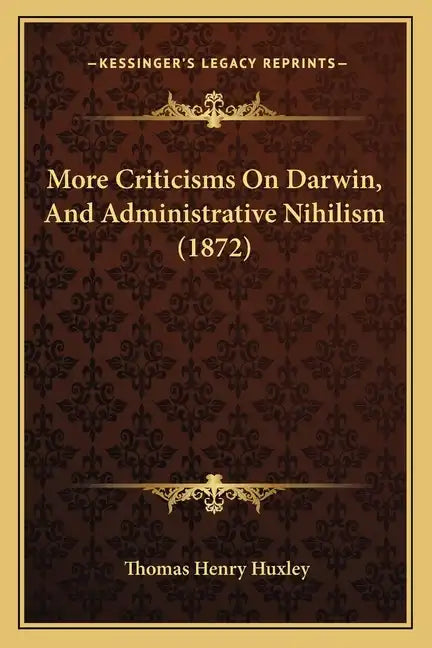 More Criticisms On Darwin, And Administrative Nihilism (1872) - Paperback