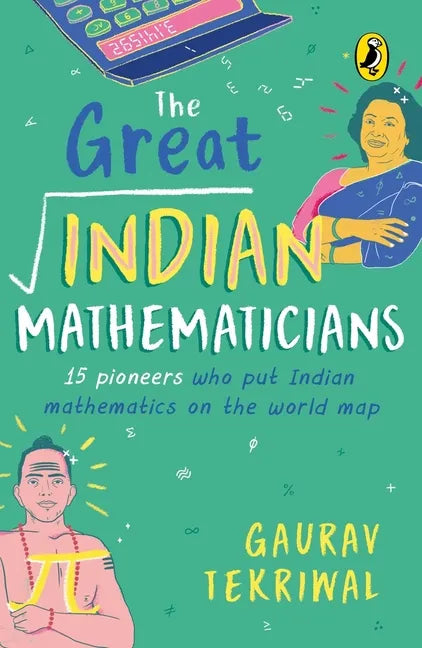 The Great Indian Mathematicians: 15 Pioneers Who Put Indian Mathematics on the World Map - Paperback
