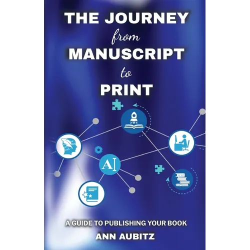 The Journey from Manuscript to Print: A Guide to Publishing Your Book - Paperback