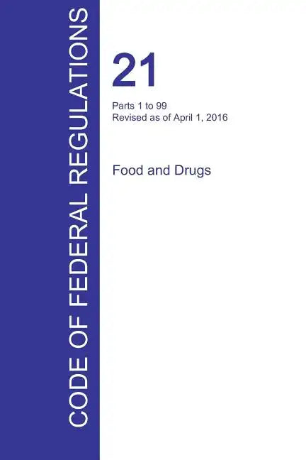 CFR 21, Parts 1 to 99, Food and Drugs, April 01, 2016 (Volume 1 of 9) - Paperback