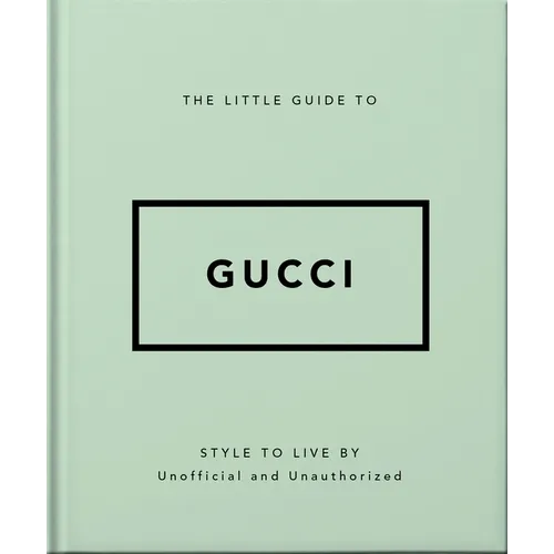 The Little Guide to Gucci: Style to Live by - Hardcover