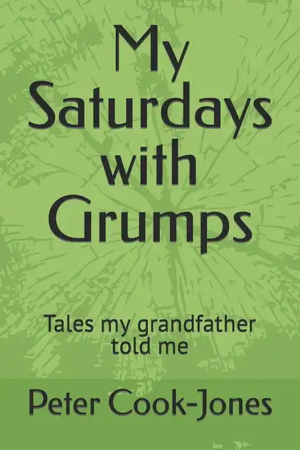 My Saturdays with Grumps: Tales my grandfather told me - Paperback