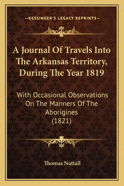 A Journal Of Travels Into The Arkansas Territory, During The Year 1819: With Occasional Observations On The Manners Of The Aborigines (1821) - Paperback