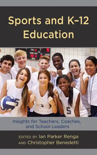 Sports and K-12 Education: Insights for Teachers, Coaches, and School Leaders - Hardcover